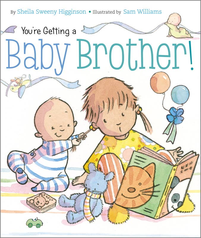 You're Getting a Baby Brother! by Sheila Sweeny Higginson: Board Books; 24 pages / English